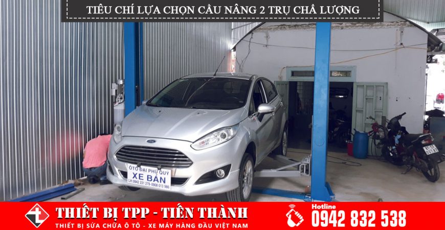 Tieu Chi Lua Chon Cau Nang 2 Tru Chat Luong Cho Garage Sua Chua Oto, cầu nâng 2 trụ chất lượng, cầu nâng ô tô 2 trụ