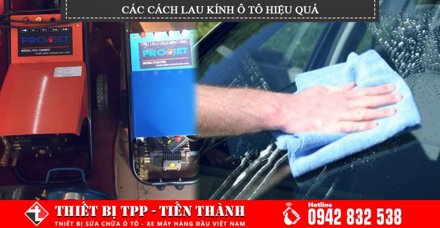 các cách lau kính ô tô hiệu quả, lau kính sử dụng máy rửa xe, máy rửa xe p22 kết hợp dung dịch để lau kính ô tô hiệu quả